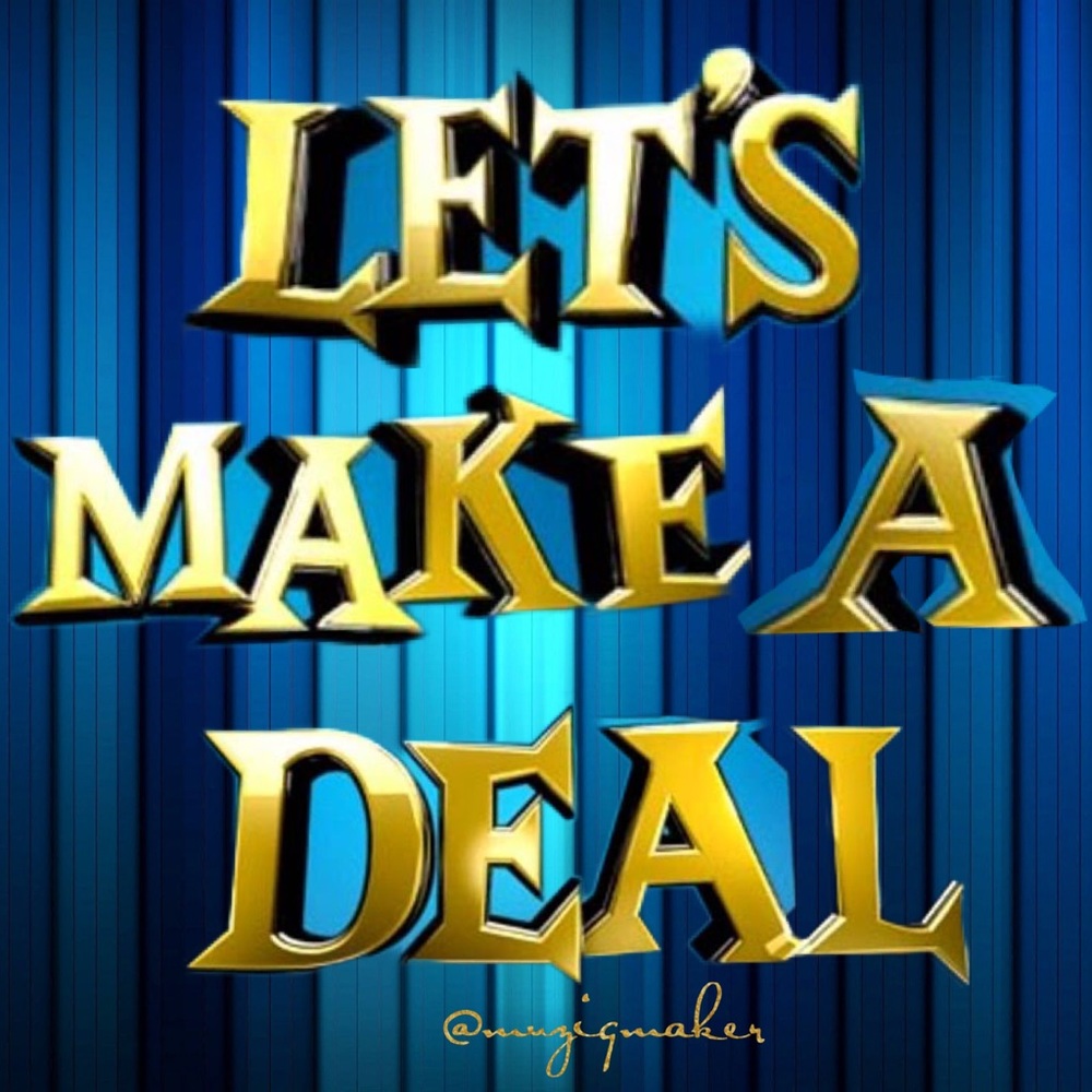 Let’s Make a Deal. Reasonable offers welcomed.